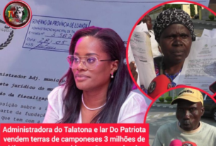 ADMINISTRACÃO DO TALATONA E LAR DO PATRIOTA VENDEM TERRAS DE CAMPONESES A 3 MILHÕES DE DÓLARES A EMPRESA CHINESA