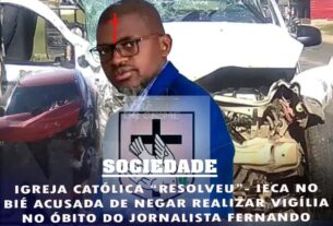 IGREJA CATÓLICA “RESOLVEU” – IECA NO BIÉ ACUSADA DE NEGAR REALIZAR VIGÍLIA NO ÓBITO DO JORNALISTA FERNANDO CHICAPA POR ALEGADA FALTA DE PAGAMENTO DE DÍZIMO