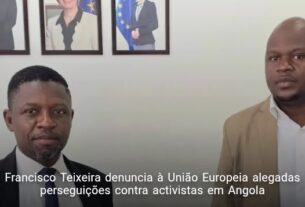 Francisco Teixeira denuncia à União Europeia alegadas perseguições contra activistas em Angola